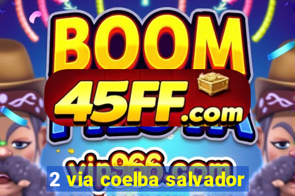 2 via coelba salvador
